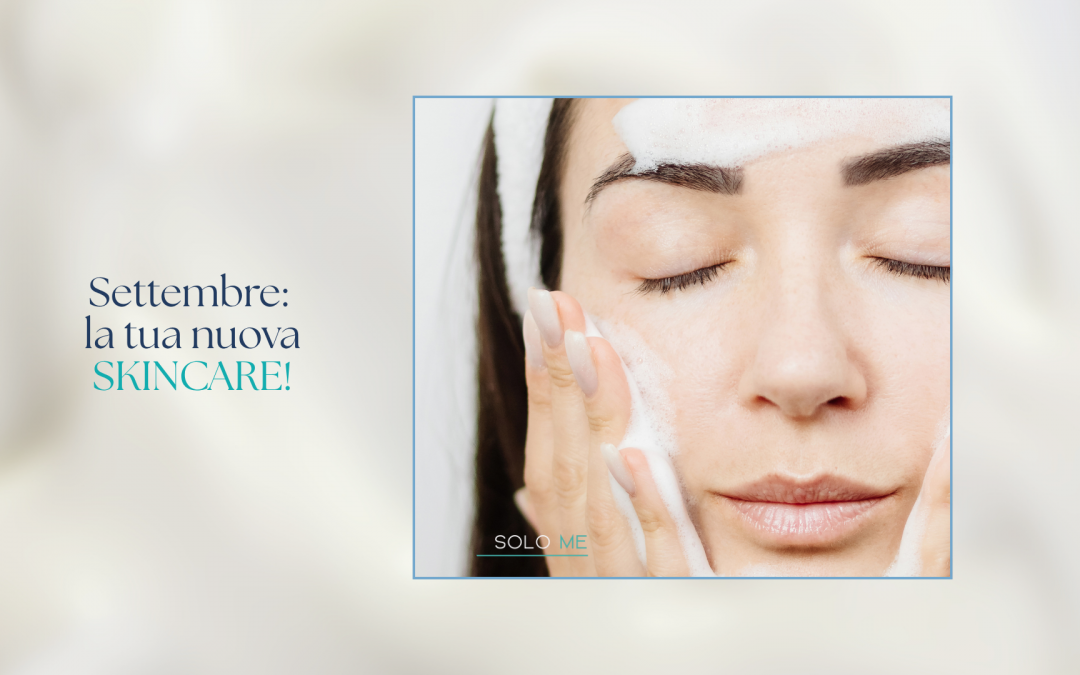 Settembre: è ora di cambiare skincare?